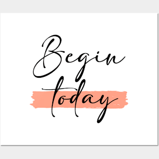 Begin today Posters and Art